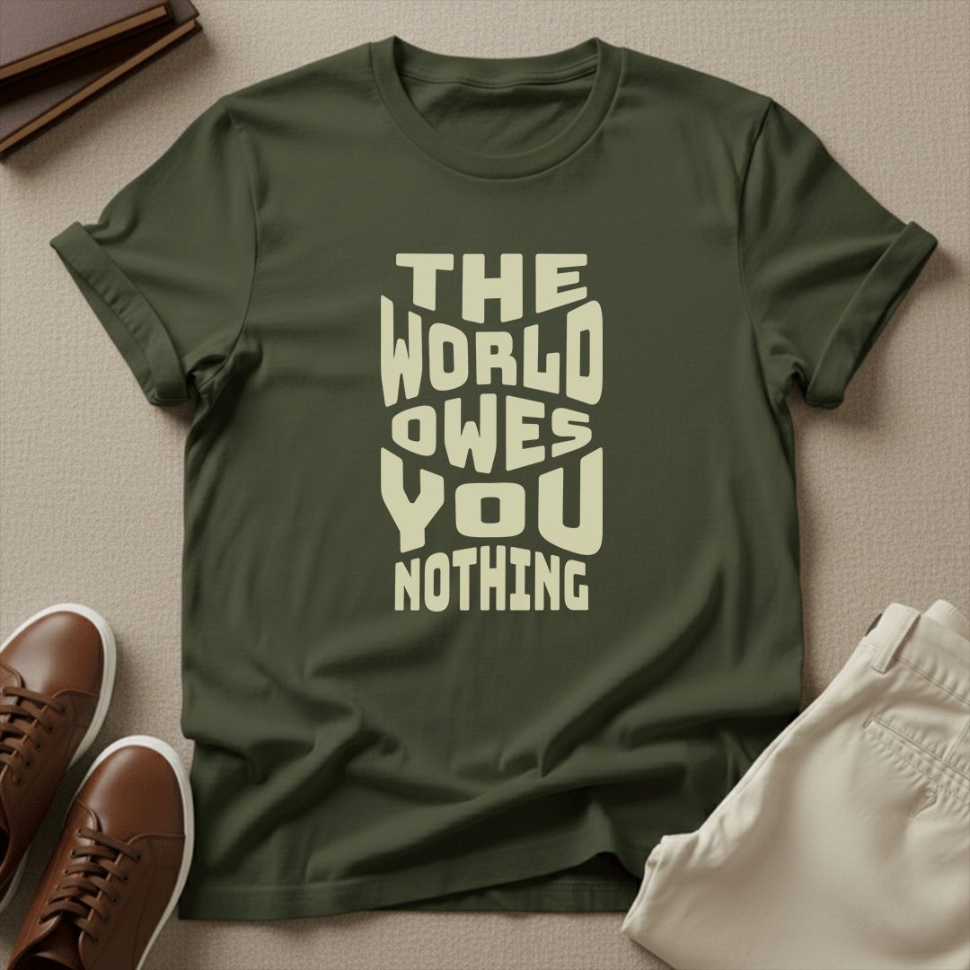 The World Owes You Nothing – Unisex Graphic Tee