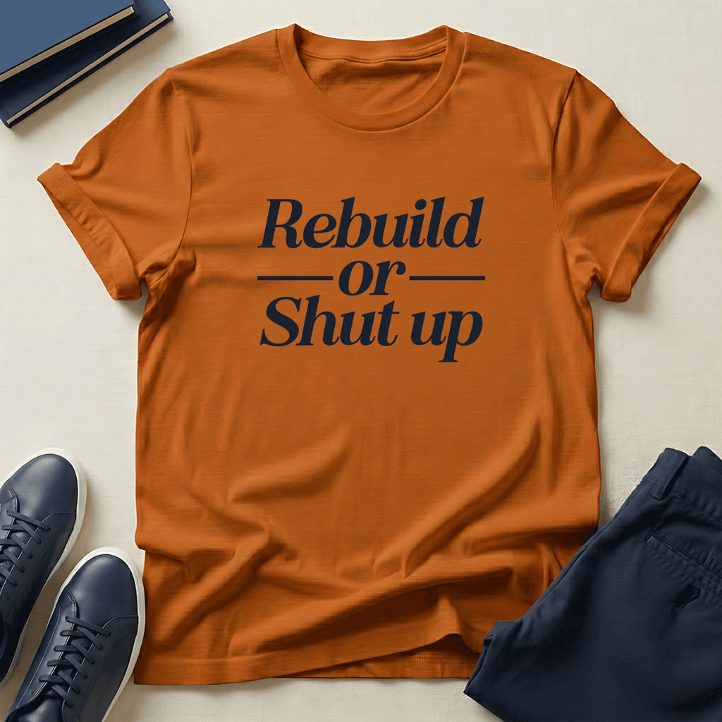 Rebuild or Shut Up – Unisex Graphic Tee