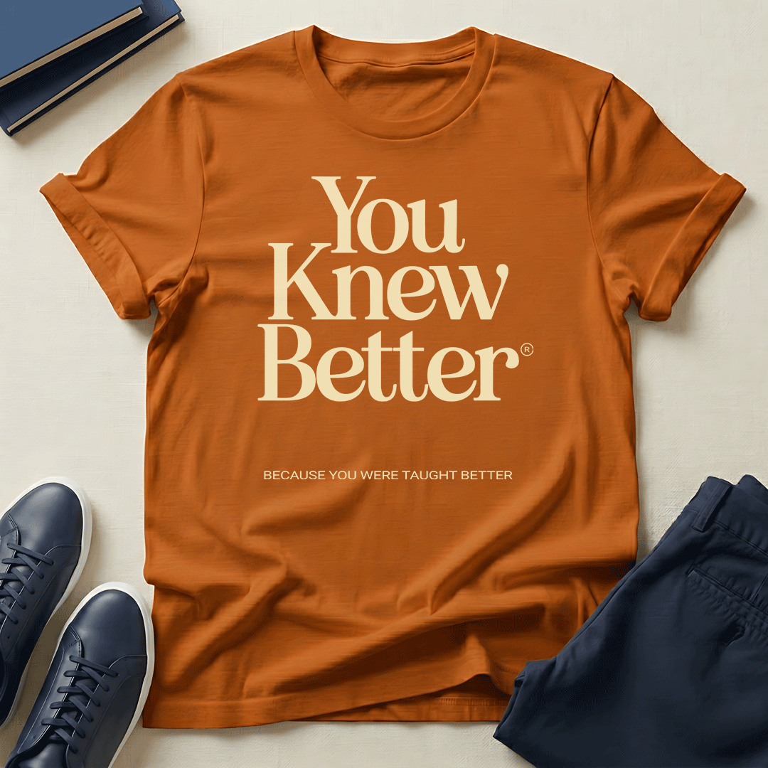 You Knew Better Unisex Graphic Tee