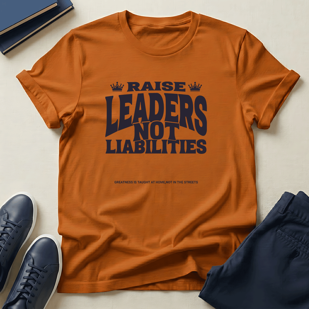 Raise Leaders Not Liabilities – Unisex Graphic Tee