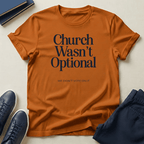Church Wasn't Optional - Unisex Graphic Tee