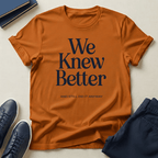 We Knew Better Unisex Graphic Tee