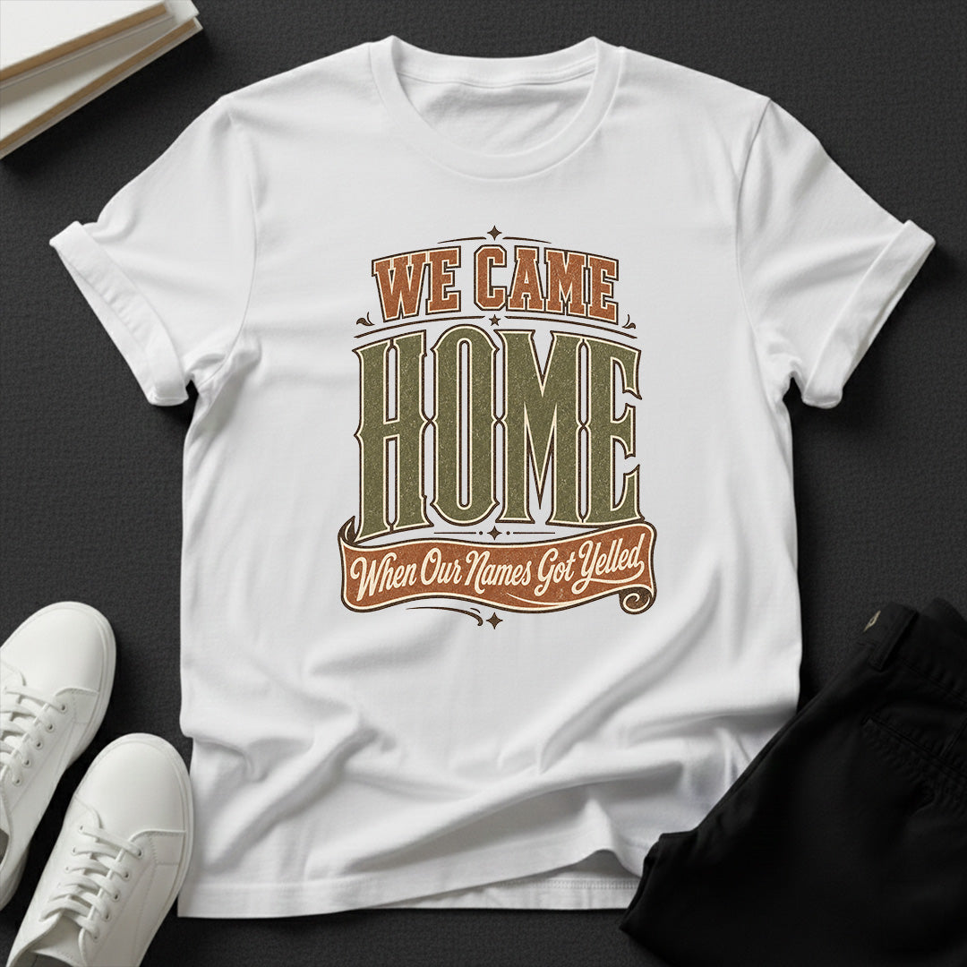 We Came Home When Our Names Got Yelled — Nostalgia Graphic Tee